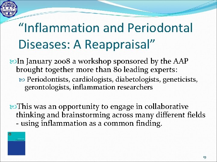 “Inflammation and Periodontal Diseases: A Reappraisal” In January 2008 a workshop sponsored by the