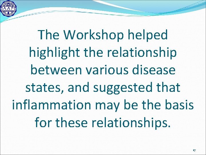 The Workshop helped highlight the relationship between various disease states, and suggested that inflammation