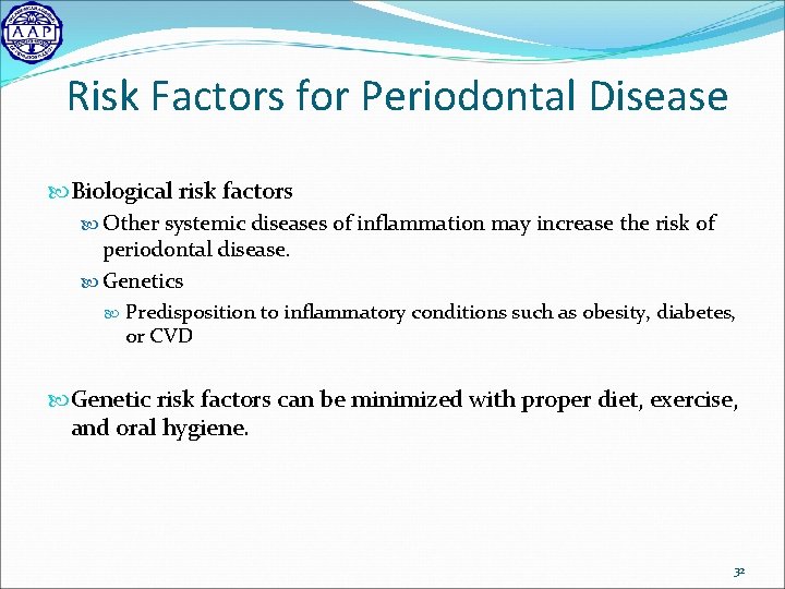 Risk Factors for Periodontal Disease Biological risk factors Other systemic diseases of inflammation may