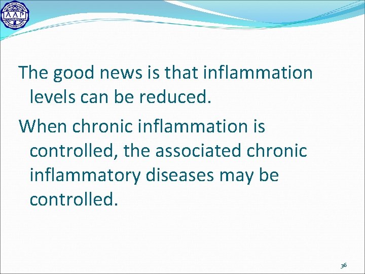 The good news is that inflammation levels can be reduced. When chronic inflammation is