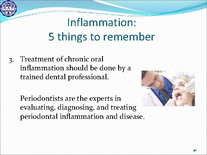 Inflammation: 5 things to remember 3. Treatment of chronic oral inflammation should be done