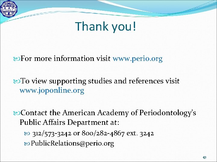 Thank you! For more information visit www. perio. org To view supporting studies and