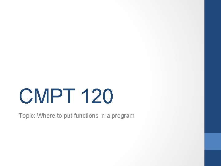 CMPT 120 Topic: Where to put functions in a program 
