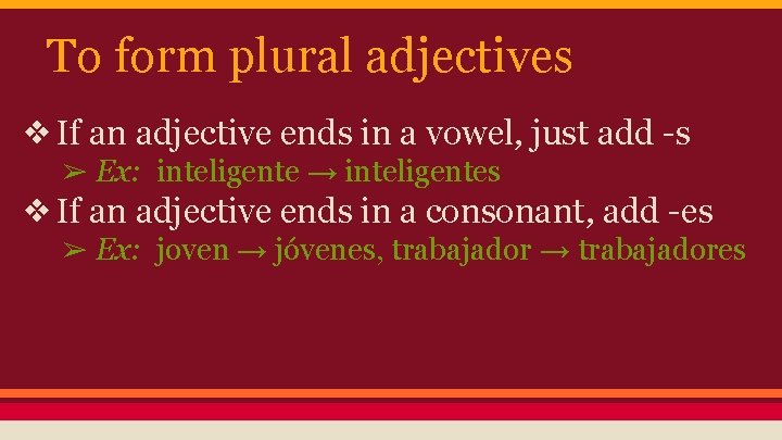 To form plural adjectives ❖ If an adjective ends in a vowel, just add