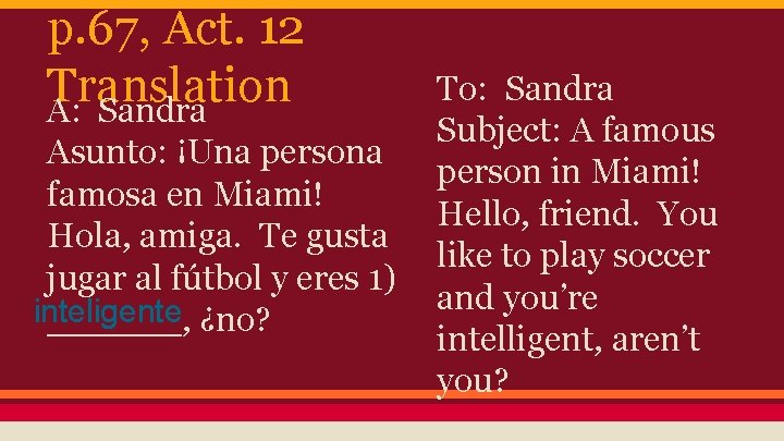 p. 67, Act. 12 Translation A: Sandra Asunto: ¡Una persona famosa en Miami! Hola,