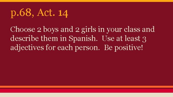 p. 68, Act. 14 Choose 2 boys and 2 girls in your class and