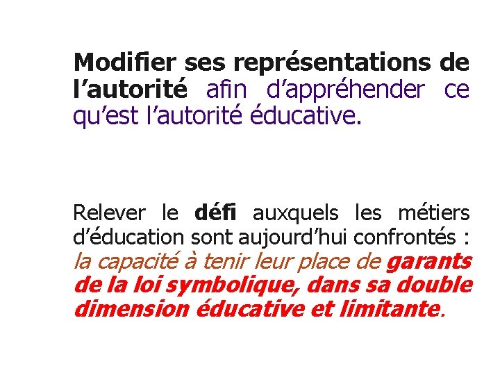 Modifier ses représentations de l’autorité afin d’appréhender ce qu’est l’autorité éducative. Relever le défi