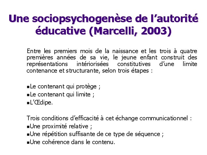 Une sociopsychogenèse de l’autorité éducative (Marcelli, 2003) Entre les premiers mois de la naissance