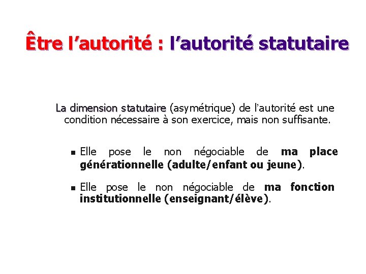 Être l’autorité : l’autorité statutaire La dimension statutaire (asymétrique) de l’autorité est une statutaire