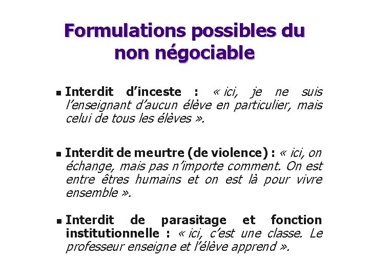 Formulations possibles du non négociable n Interdit d’inceste : « ici, je ne suis