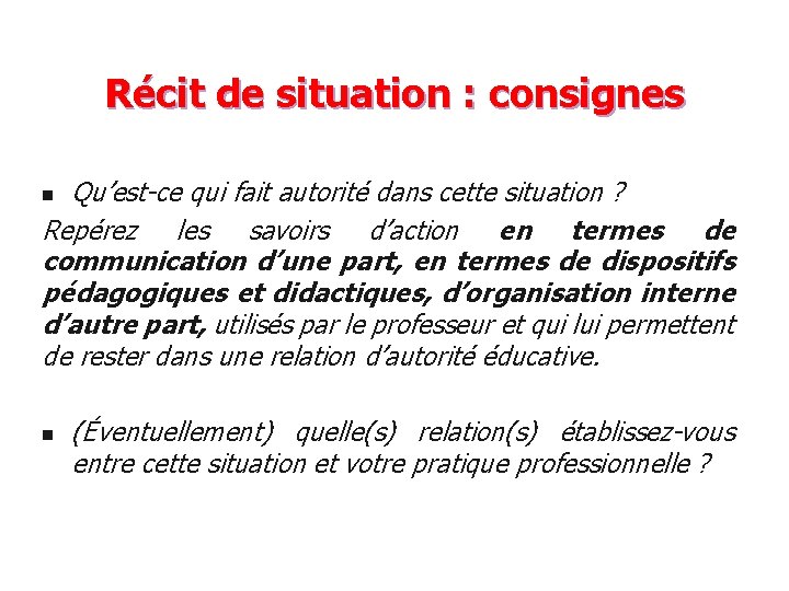 Récit de situation : consignes Qu’est-ce qui fait autorité dans cette situation ? Repérez