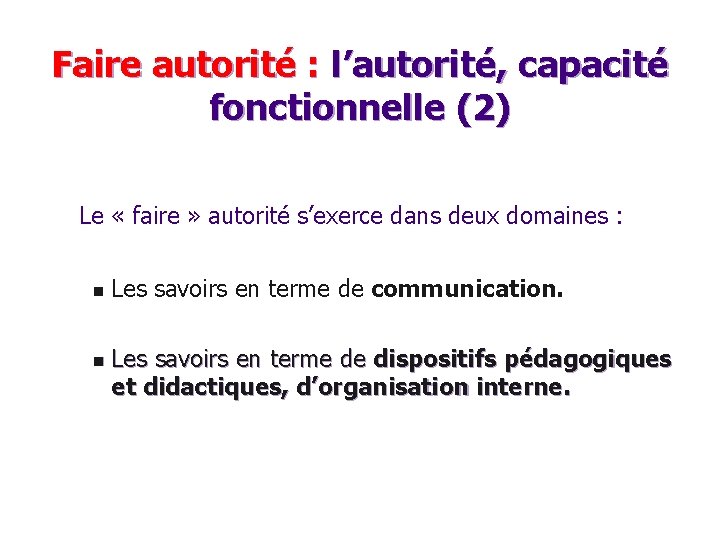 Faire autorité : l’autorité, capacité fonctionnelle (2) Le « faire » autorité s’exerce dans