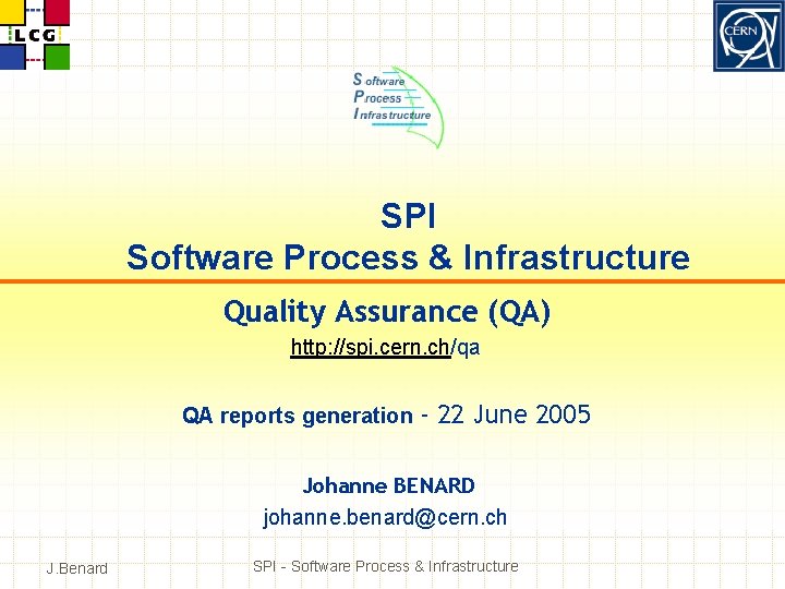 SPI Software Process & Infrastructure Quality Assurance (QA) http: //spi. cern. ch/qa QA reports SPI Software Process & Infrastructure Quality Assurance (QA) http: //spi. cern. ch/qa QA reports