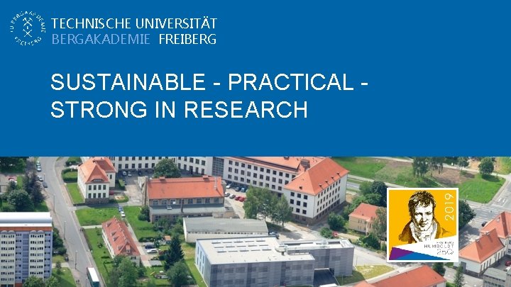 TECHNISCHE UNIVERSITÄT BERGAKADEMIE FREIBERG SUSTAINABLE - PRACTICAL STRONG IN RESEARCH Universitätsinformationen deutsch 