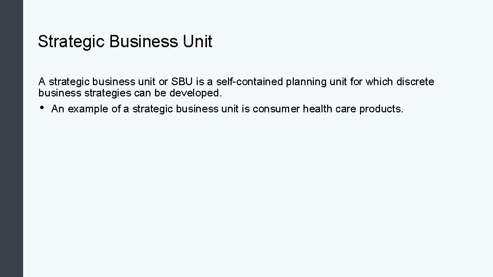 Strategic Business Unit A strategic business unit or SBU is a self-contained planning unit