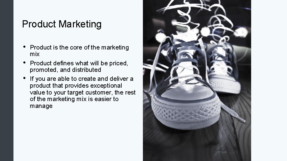 Product Marketing • • • Product is the core of the marketing mix Product