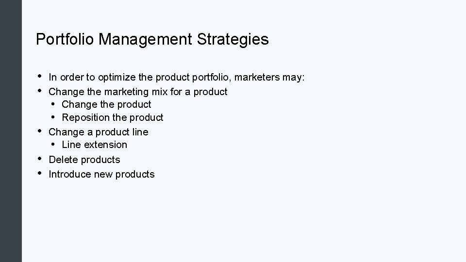 Portfolio Management Strategies • • • In order to optimize the product portfolio, marketers