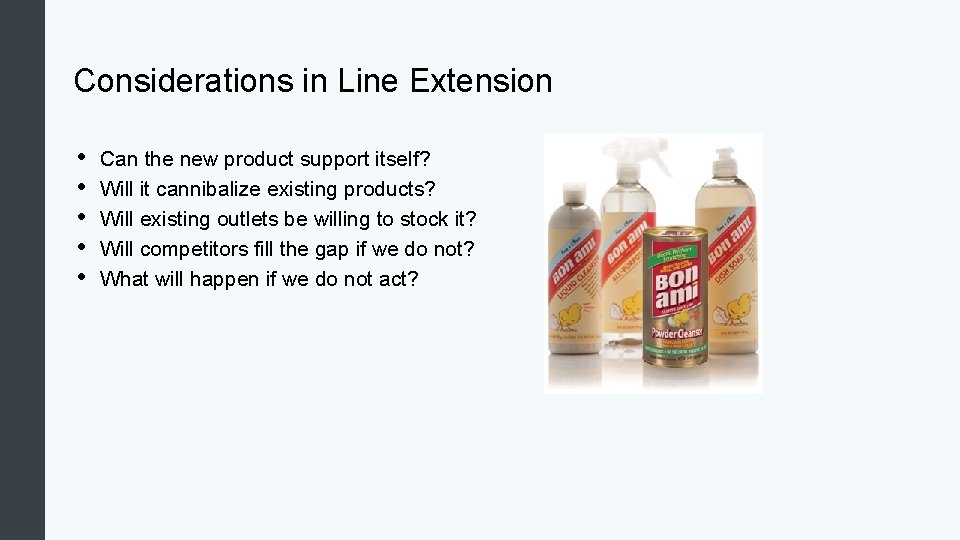 Considerations in Line Extension • • • Can the new product support itself? Will