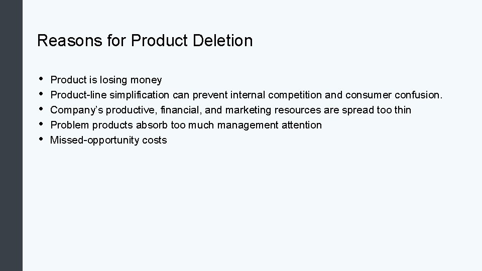 Reasons for Product Deletion • • • Product is losing money Product-line simplification can