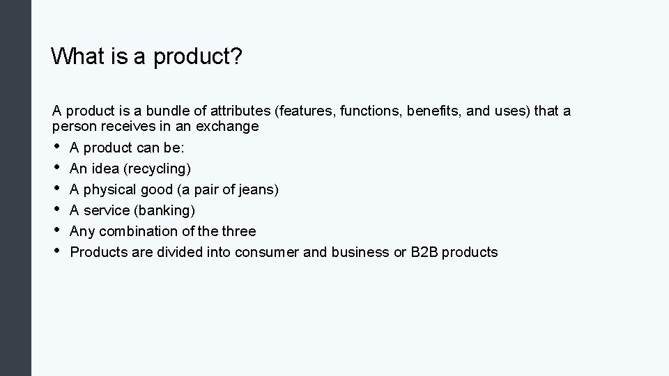 What is a product? A product is a bundle of attributes (features, functions, benefits,