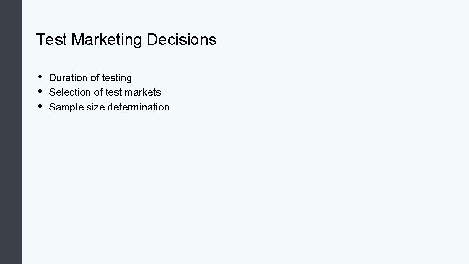 Test Marketing Decisions • • • Duration of testing Selection of test markets Sample