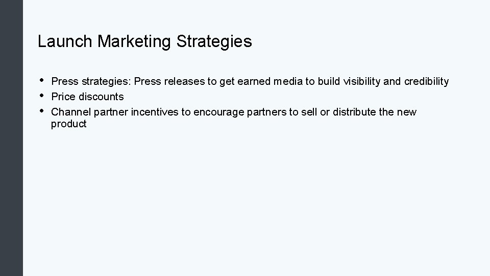Launch Marketing Strategies • • • Press strategies: Press releases to get earned media