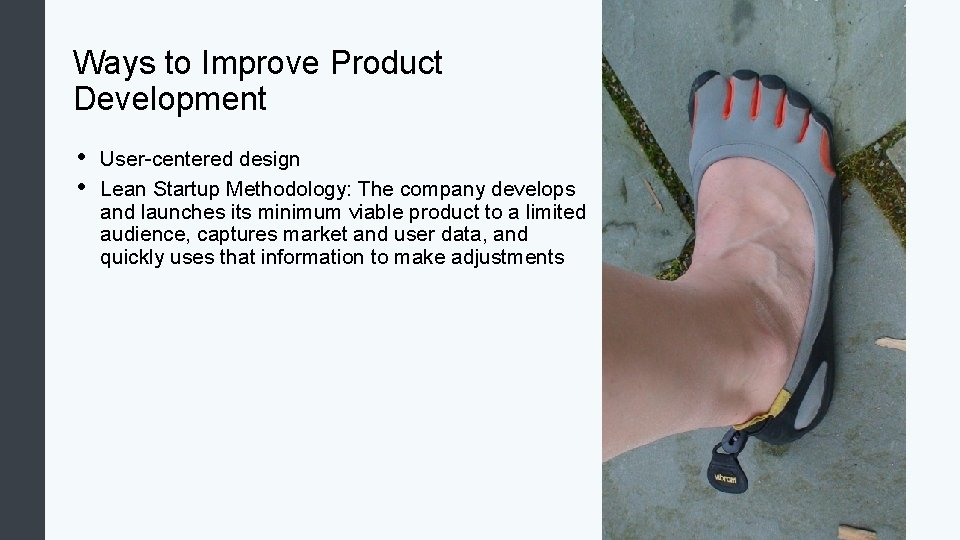 Ways to Improve Product Development • • User-centered design Lean Startup Methodology: The company