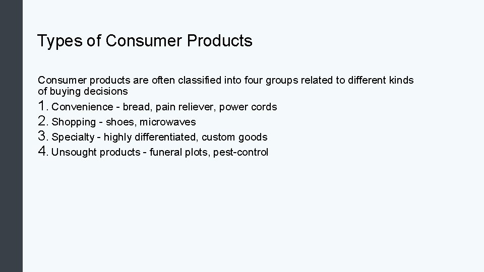 Types of Consumer Products Consumer products are often classified into four groups related to