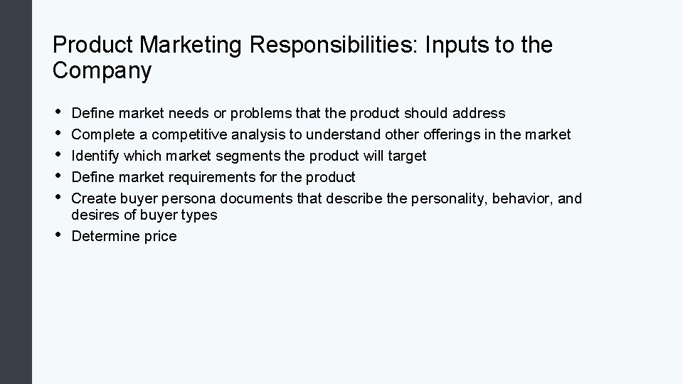 Product Marketing Responsibilities: Inputs to the Company • • • Define market needs or