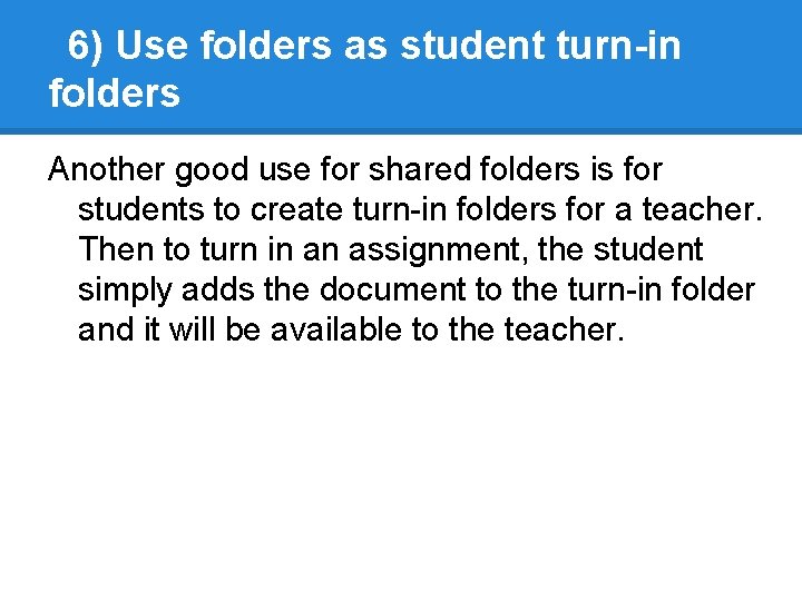 6) Use folders as student turn-in folders Another good use for shared folders is