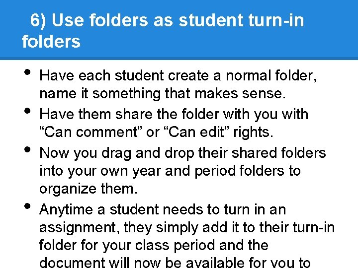 6) Use folders as student turn-in folders • • Have each student create a