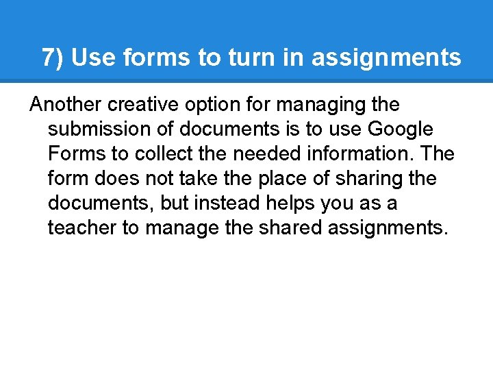 7) Use forms to turn in assignments Another creative option for managing the submission
