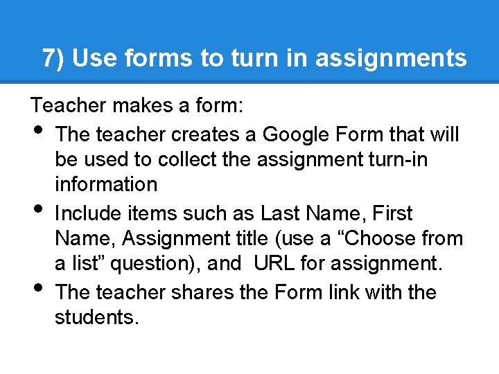 7) Use forms to turn in assignments Teacher makes a form: The teacher creates