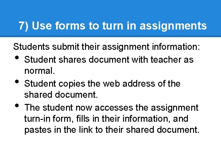 7) Use forms to turn in assignments Students submit their assignment information: Student shares