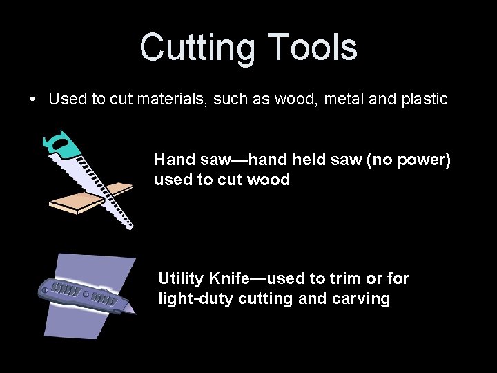 Cutting Tools • Used to cut materials, such as wood, metal and plastic Hand Cutting Tools • Used to cut materials, such as wood, metal and plastic Hand