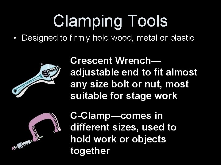 Clamping Tools • Designed to firmly hold wood, metal or plastic Crescent Wrench— adjustable Clamping Tools • Designed to firmly hold wood, metal or plastic Crescent Wrench— adjustable