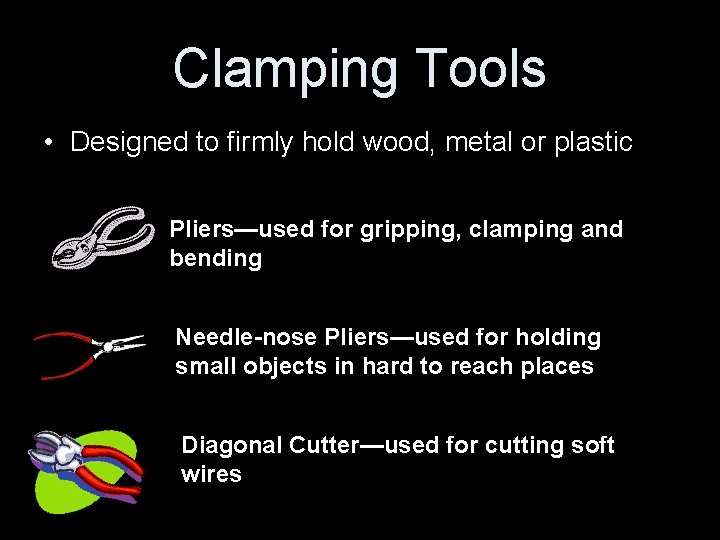 Clamping Tools • Designed to firmly hold wood, metal or plastic Pliers—used for gripping, Clamping Tools • Designed to firmly hold wood, metal or plastic Pliers—used for gripping,