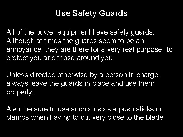 Use Safety Guards All of the power equipment have safety guards. Although at times Use Safety Guards All of the power equipment have safety guards. Although at times