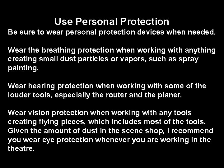 Use Personal Protection Be sure to wear personal protection devices when needed. Wear the Use Personal Protection Be sure to wear personal protection devices when needed. Wear the