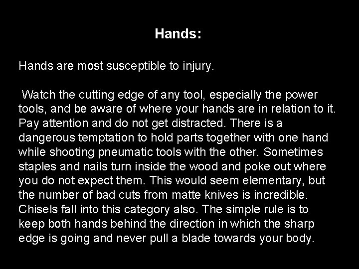 Hands: Hands are most susceptible to injury. Watch the cutting edge of any tool, Hands: Hands are most susceptible to injury. Watch the cutting edge of any tool,