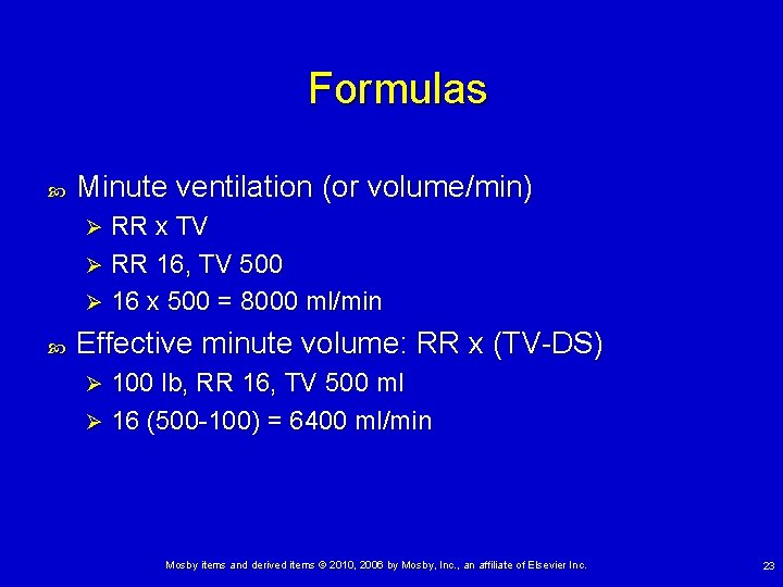 Formulas Minute ventilation (or volume/min) RR x TV Ø RR 16, TV 500 Ø