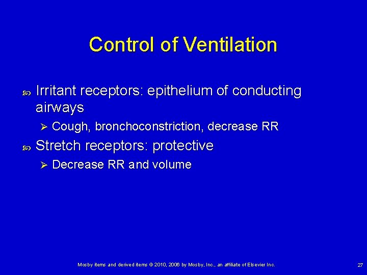 Control of Ventilation Irritant receptors: epithelium of conducting airways Ø Cough, bronchoconstriction, decrease RR