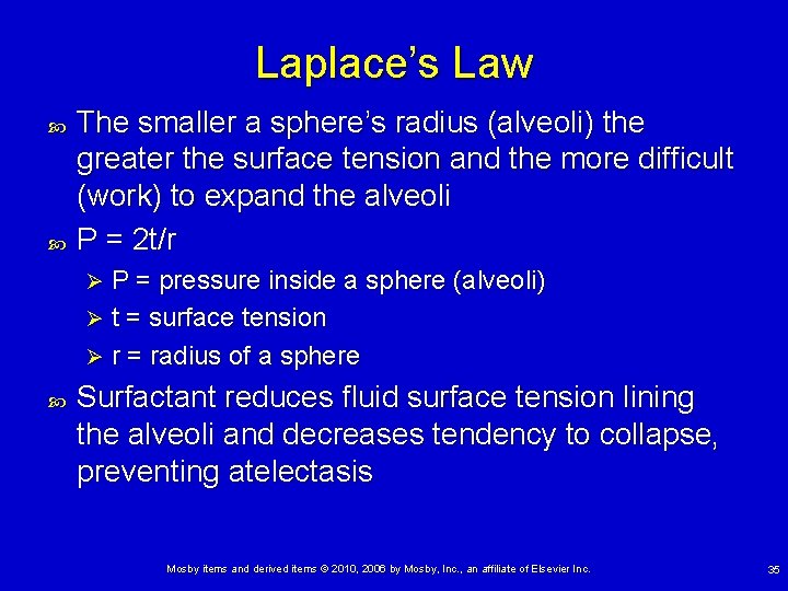Laplace’s Law The smaller a sphere’s radius (alveoli) the greater the surface tension and