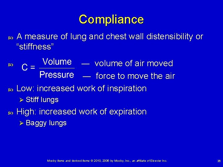 Compliance A measure of lung and chest wall distensibility or “stiffness” ― volume of