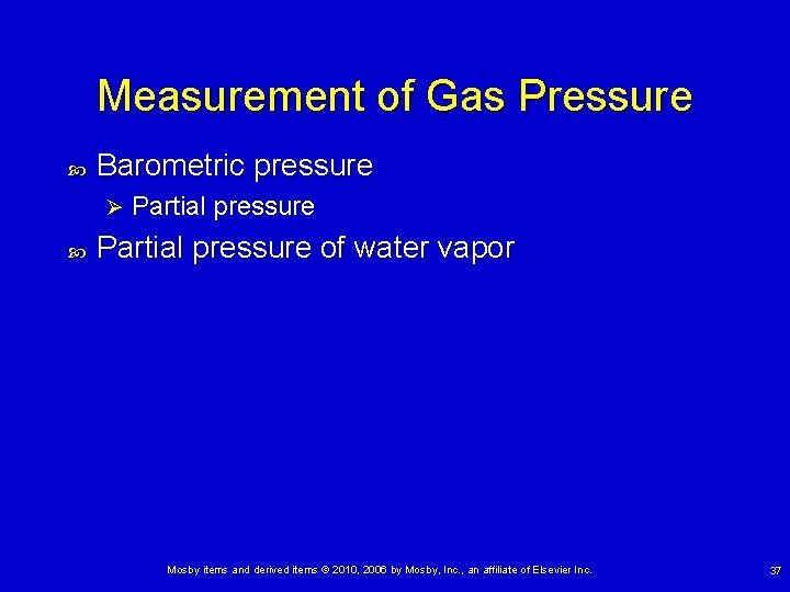 Measurement of Gas Pressure Barometric pressure Ø Partial pressure of water vapor Mosby items