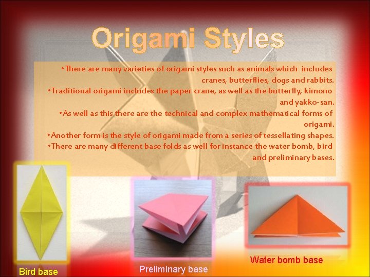  • There are many varieties of origami styles such as animals which includes