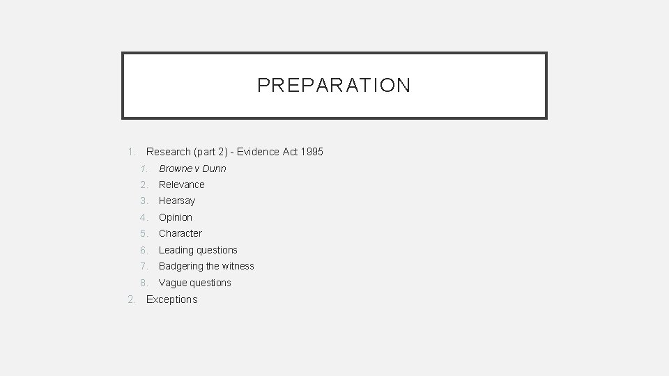 PREPARATION 1. Research (part 2) - Evidence Act 1995 1. Browne v Dunn 2.