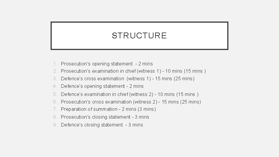 STRUCTURE 1. Prosecution’s opening statement - 2 mins 2. Prosecution’s examination in chief (witness