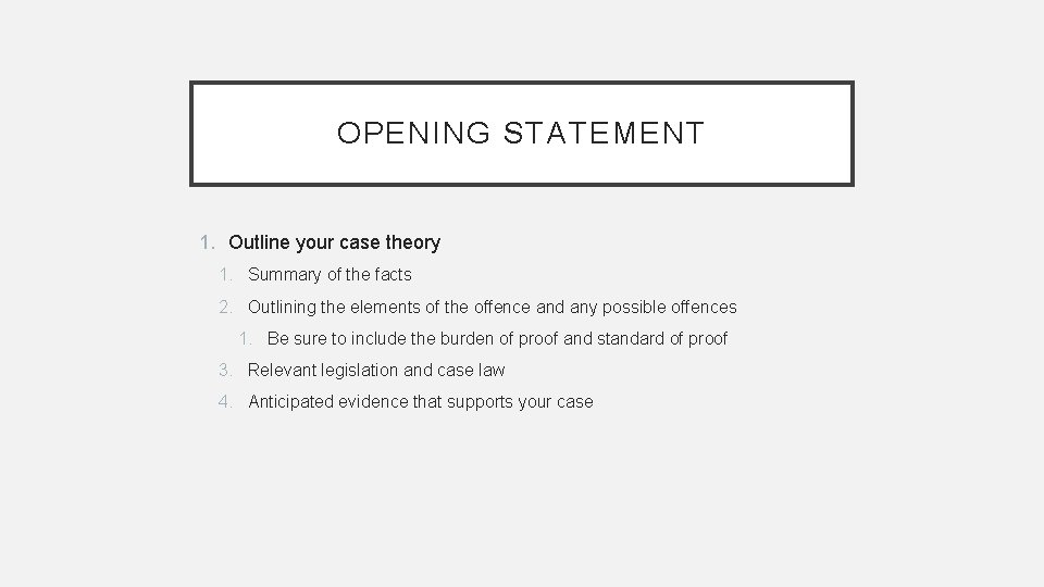 OPENING STATEMENT 1. Outline your case theory 1. Summary of the facts 2. Outlining