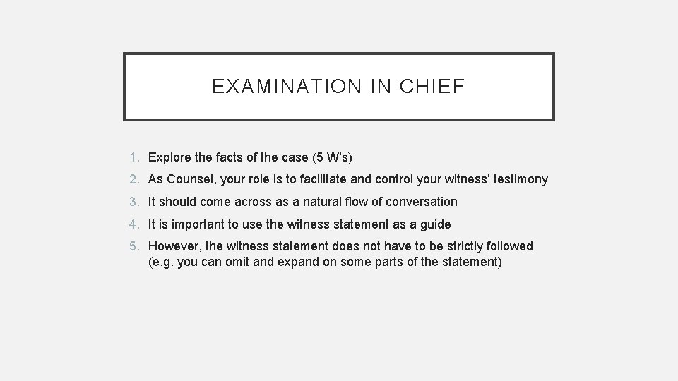 EXAMINATION IN CHIEF 1. Explore the facts of the case (5 W’s) 2. As